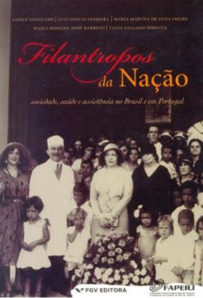 Picture of FILANTROPOS DA NACAO - VOLUME  - SOCIEDADE, SAUDE E ASSISTENCIA NO BRASIL E EM PORTUGAL