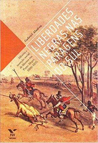 Picture of LIBERDADES NEGRAS NAS PARAGENS DO SUL - VOLUME  - ALFORRIA E INSERCAO SOCIAL DE LIBERTOS EM PORTO ALEGRE