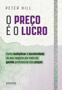 Imagem de O PRECO E O LUCRO - COMO MULTIPLICAR A LUCRATIVIDADE DO SEU NEGOCIO POR MEIO DA GESTAO PROFISSIONAL DOS PRECOS