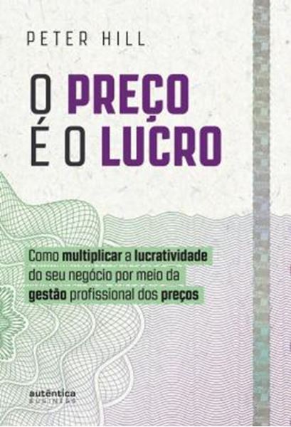Picture of O PRECO E O LUCRO - COMO MULTIPLICAR A LUCRATIVIDADE DO SEU NEGOCIO POR MEIO DA GESTAO PROFISSIONAL DOS PRECOS