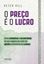 Imagem de O PRECO E O LUCRO - COMO MULTIPLICAR A LUCRATIVIDADE DO SEU NEGOCIO POR MEIO DA GESTAO PROFISSIONAL DOS PRECOS