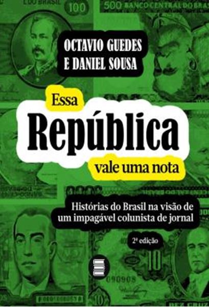 Picture of ESSA REPUBLICA VALE UMA NOTA - HISTORIAS DO BRASIL NA VISAO DE UM IMPAGAVEL COLUNISTA DE JORNAL