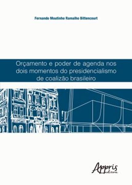 Picture of ORCAMENTO E PODER DE AGENDA NOS DOIS MOMENTOS DO PRESIDENCIALISMO DE COALIZAO BRASILEIRO