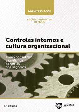 Imagem de CONTROLES INTERNOS E CULTURA ORGANIZACIONAL : COMO CONSOLIDAR A CONFIANCA N AGESTAO DOS NEGOCIOS 3ª ED