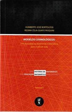 Imagem de MODELOS COSMOLOGICOS - TRES EPISODIOS NA HISTORIA DA MATEMATICA PARA A SALA DE AULA