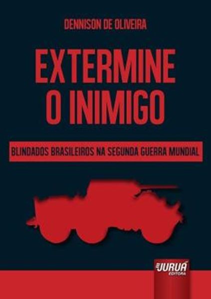 Picture of EXTERMINE O INIMIGO – BLINDADOS BRASILEIROS NA SEGUNDA GUERRA MUNDIAL