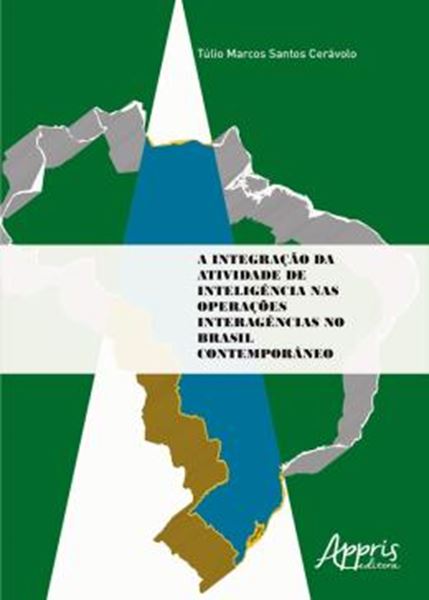 Picture of INTEGRACAO DA ATIVIDADE DE INTELIGENCIA NAS OPERACOES INTERAGENCIAS NO BRASIL CONTEMPORANEO, A