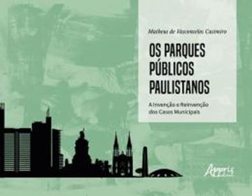 Imagem de PARQUES PUBLICOS PAULISTANOS, OS: A INVENCAO E REIVENCAO DOS CASOS MUNICIPAIS