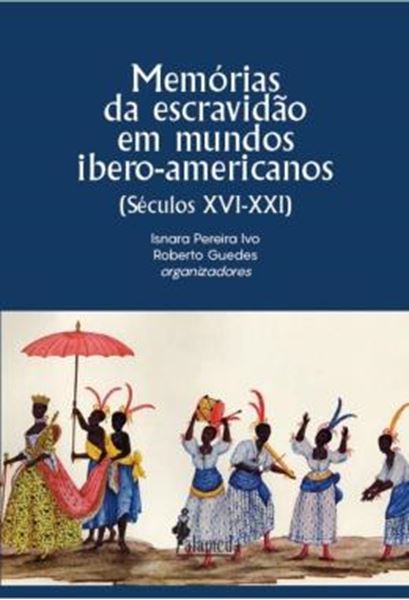 Picture of MEMORIAS DA ESCRAVIDAO EM MUNDOS IBERO-AMERICANOS - SECULOS XVI-XXI
