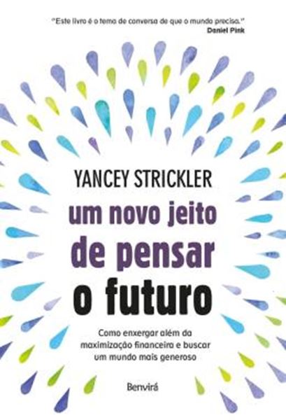 Picture of UM NOVO JEITO DE PENSAR O FUTURO - COMO ENXERGAR ALEM DA MAXIMIZACAO FINANCEIRA E BUSCAR UM MUNDO MAIS GENEROSO