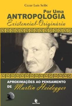 Imagem de POR UMA ANTROPOLOGIA EXISTENCIAL-ORIGINARIA - APROXIMACOES AO PENSAMENTO DE MARTIN HEIDEGGER