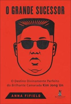 Imagem de O GRANDE SUCESSOR - O DESTINO DIVINAMENTE PERFEITO DO BRILHANTE CAMARADA KIM JONG UN