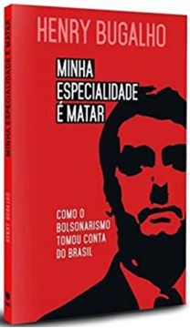 Imagem de MINHA ESPECIALIDADE E MATAR - COMO O BOLSONARISMO TOMOU CONTA DO BRASIL