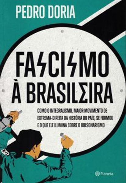 Picture of FASCISMO A BRASILEIRA - COMO O INTEGRALISMO, MAIOR MOVIMENTO DE EXTREMA-DIREITA DA HISTORIA DO PAIS, SE FORMOU E O QUE ELE ILUMINA SOBRE O BOLSONARISMO