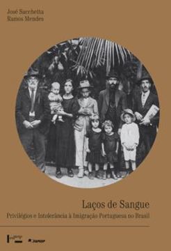 Imagem de LACOS DE SANGUE - PRIVILEGIOS E INTOLERANCIA A IMIGRACAO PORTUGUESA NO BRASIL (1822-1945)