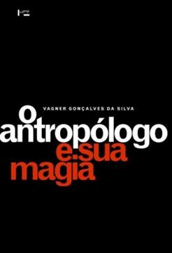 Imagem de O ANTROPOLOGO E SUA MAGIA - TRABALHO DE CAMPO E TEXTO ETNOGRAFICO NAS PESQUISAS ANTROPOLOGICAS SOBRE RELIGIOES AFRO-BRASILEIRAS