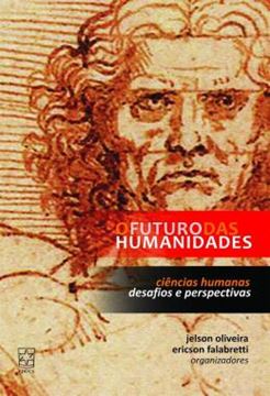 Imagem de O FUTURO DAS HUMANIDADES - CIENCIAS HUMANAS - DESAFIOS E PERSPECTIVAS