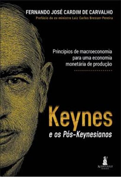 Picture of KEYNES E OS POS-KEYNEASIANOS - PRINCIPIOS DE MACROECONOMIA PARA UMA ECONOMIA MONETARIA DE PRODUCAO