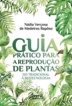 Imagem de GUIA PRATICO PARA A REPRODUCAO DE PLANTAS - DO TRADICIONAL A BIOTECNOLOGIA