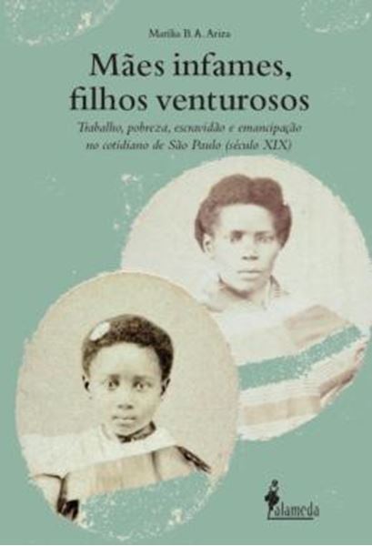 Picture of MAES INFAMES, FILHOS VENTUROSOS - TRABALHO, POBREZA, ESCRAVIDAO E EMANCIPACAO NO COTIDIANO DE SAO PAULO (SECULO XIX)