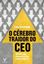 Imagem de O CEREBRO TRAIDOR DO CEO - DECISOES QUE PROVOCAM CRISE E COMO EVITA-LAS