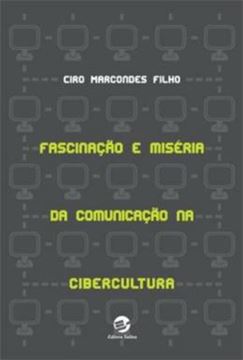 Imagem de FASCINACAO E MISERIA DA COMUNICACAO NA CIBERCULTURA