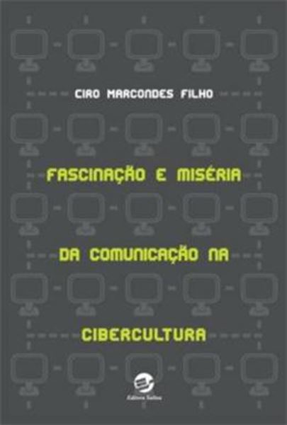 Picture of FASCINACAO E MISERIA DA COMUNICACAO NA CIBERCULTURA
