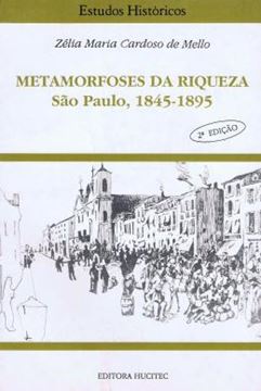 Imagem de METAMORFOSES DA RIQUEZA - SAO PAULO (1845-1895)