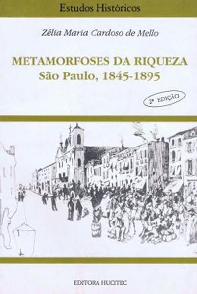 Picture of METAMORFOSES DA RIQUEZA - SAO PAULO (1845-1895)