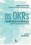 Imagem de OS OKRS E AS METRICAS EXPONENCIAIS - E AS METRICAS EXPONENCIAIS A GESTAO AGIL DA ESTRATEGIA NA ERA DIGITAL
