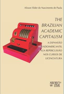 Imagem de THE BRAZILIAN ACADEMIC CAPITALISM - A EXPANSAO PRIVADO/MERCANTIL E SUA REPERCUSSAO NOS CURSOS DE LICENCIATURA