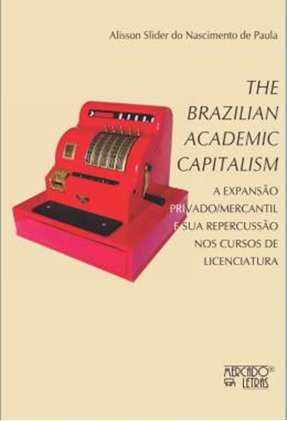 Picture of THE BRAZILIAN ACADEMIC CAPITALISM - A EXPANSAO PRIVADO/MERCANTIL E SUA REPERCUSSAO NOS CURSOS DE LICENCIATURA