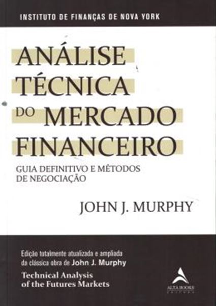 Picture of ANALISE TECNICA DO MERCADO FINANCEIRO - UM GUIA ABRANGENTE DE APLICACOES E METODOS DE NEGOCIACAO