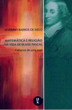 Imagem de MATEMATICA E RELIGIAO NA VIDA DE BLAISE PASCAL: CENARIOS DE UMA SAGA