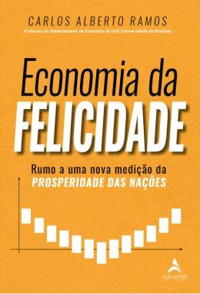 Picture of ECONOMIA DA FELICIDADE - RUMO A UMA NOVA MEDICAO DA PROSPERIDADE DAS NACOES