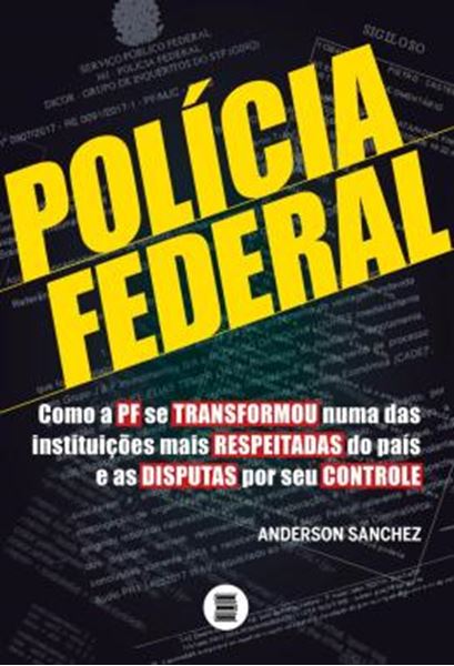 Picture of POLICIA FEDERAL - VOLUME 1 - COMO A PF SE TRANSFORMOU NUMA DAS INSTITUICOES MAIS RESPEITADAS DO PAIS E AS DISPUTAS POR SEU CONTROLE