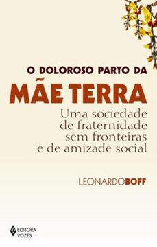 Imagem de DOLOROSO PARTO DA MAE TERRA, O: UMA SOCIEDADE DE FRATERNIDADE SEM FRONTEIRAS E DE AMIZADE SOCIAL