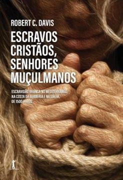 Imagem de ESCRAVOS CRISTAOS, SENHORES MUCULMANOS: ESCRAVIDAO BRANCA NO MEDITERRANEO, NA COSTA DA BERBERIA E NA ITALIA, DE 1500 A 1800 (PRE-VENDA) - ESCRAVIDAO BRANCA NO MEDITERRANEO, NA COSTA DA BERBERIA E NA ITALIA, DE 1500 A 1800