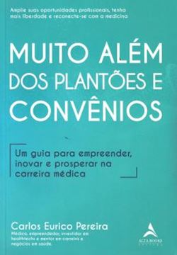 Imagem de MUITO ALEM DOS PLANTOES E CONVENIOS - UM GUIA PARA EMPREENDER, INOVAR E PROSPERAR NA CARREIRA MEDICA