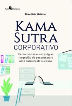 Imagem de KAMA SUTRA CORPORATIVO - FERRAMENTAS E ESTRATEGIAS NA GESTAO DE PESSOAS PARA UMA CARREIRA DE SUCESSO