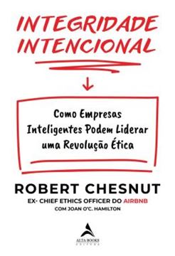 Imagem de INTEGRIDADE INTENCIONAL - COMO EMPRESAS INTELIGENTES PODEM LIDERAR UMA REVOLUCAO ETICA