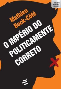 Imagem de O IMPERIO DO POLITICAMENTE CORRETO - ENSAIO SOBRE A RESPEITABILIDADE POLITICO-MIDIATICA