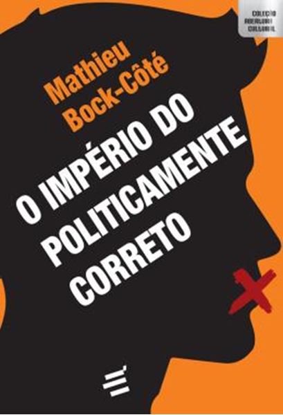 Picture of O IMPERIO DO POLITICAMENTE CORRETO - ENSAIO SOBRE A RESPEITABILIDADE POLITICO-MIDIATICA