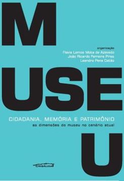 Imagem de MUSEU: CIDADANIA, MEMORIA E PATRIMONIO - AS DIMENSOES DO MUSEU NO CENARIO ATUAL