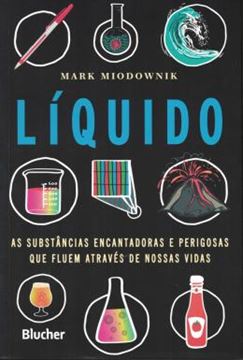 Imagem de LIQUIDO - AS SUBSTANCIAS ENCANTADORAS E PERIGOSAS QUE FLUEM ATRAVES DE NOSSAS VIDAS