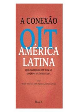 Imagem de A CONEXAO OIT AMERICA LATINA: PROBLEMAS REGIONAIS DO TRABALHO EM PERSPECTIVA TRANSNACIONAL