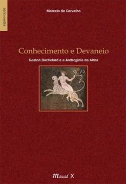 Imagem de CONHECIMENTO E DEVANEIO: GASTON BACHELARD E A ANDROGINIA DA ALMA