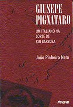 Imagem de GIUSEPE PIGNATARO: UM ITALIANO NA CORTE DE RUI BARBOSA