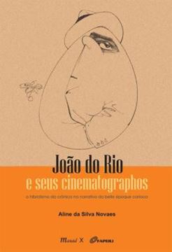 Imagem de JOAO DO RIO E SEUS CINEMATOGRAPHOS - O HIBRIDISMO DA CRONICA NA NARRATIVA DA BELLE EPOQUE CARIOCA