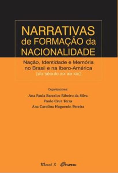 Picture of NARRATIVAS DE FORMACAO DA NACIONALIDADE - NACAO, IDENTIDADE E MEMORIA NO BRASIL E NA IBERO-AMERICA DO SECULO XIX AO XXI